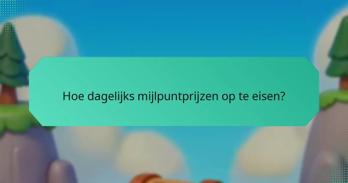Hoe dagelijks mijlpuntprijzen op te eisen?