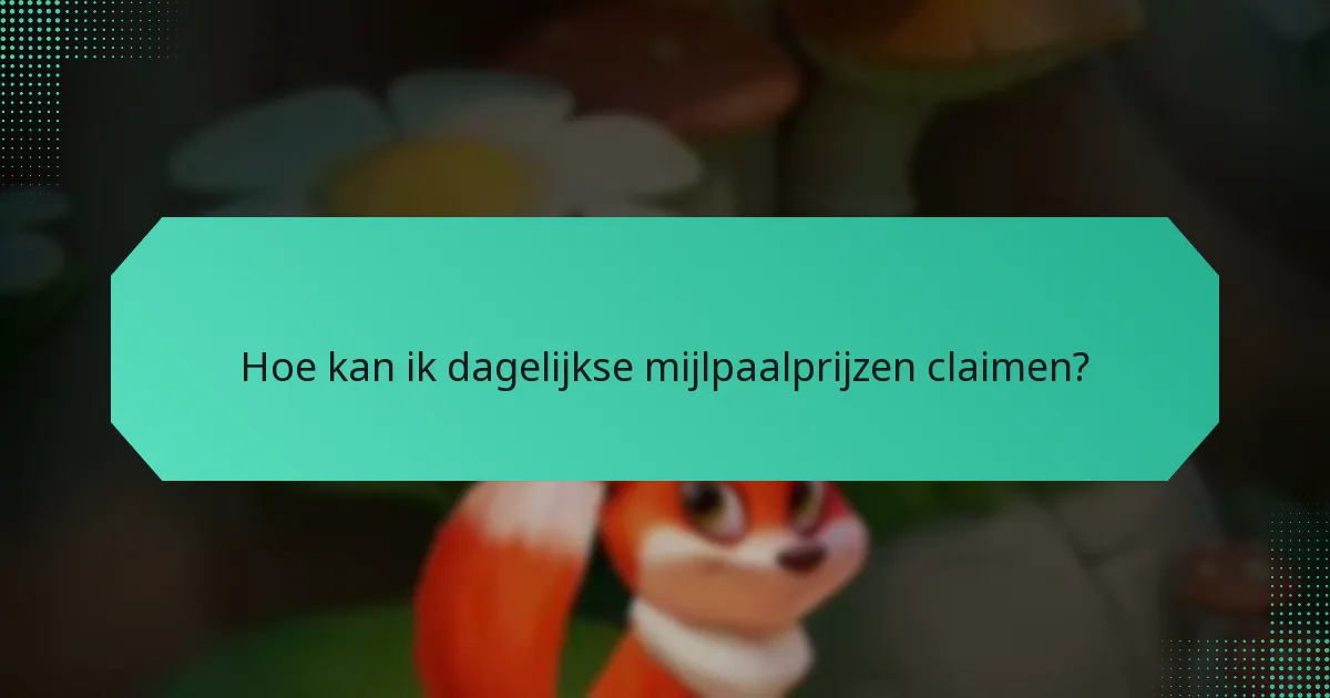 Hoe kan ik dagelijkse mijlpaalprijzen claimen?