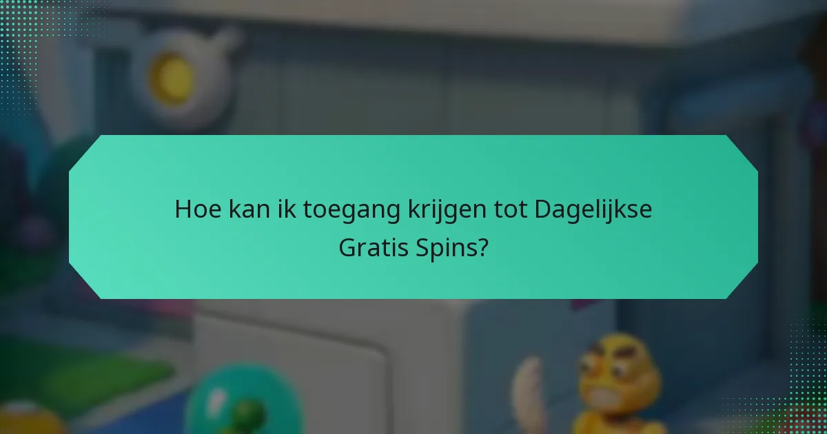 Hoe kan ik toegang krijgen tot dagelijkse gratis spins?