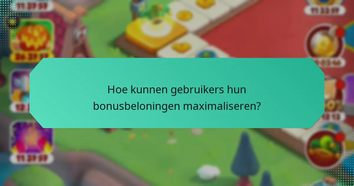 Hoe kunnen gebruikers hun bonusbeloningen maximaliseren?