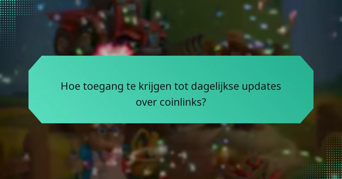 Hoe toegang te krijgen tot dagelijkse updates over coinlinks?
