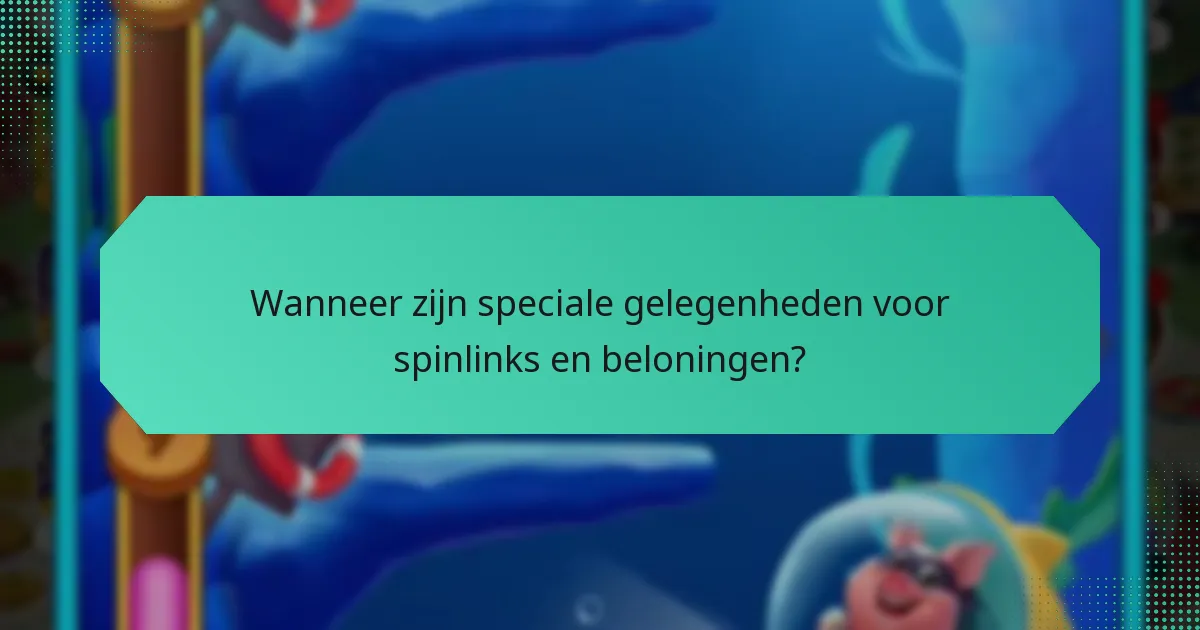 Wanneer zijn speciale gelegenheden voor spinlinks en beloningen?