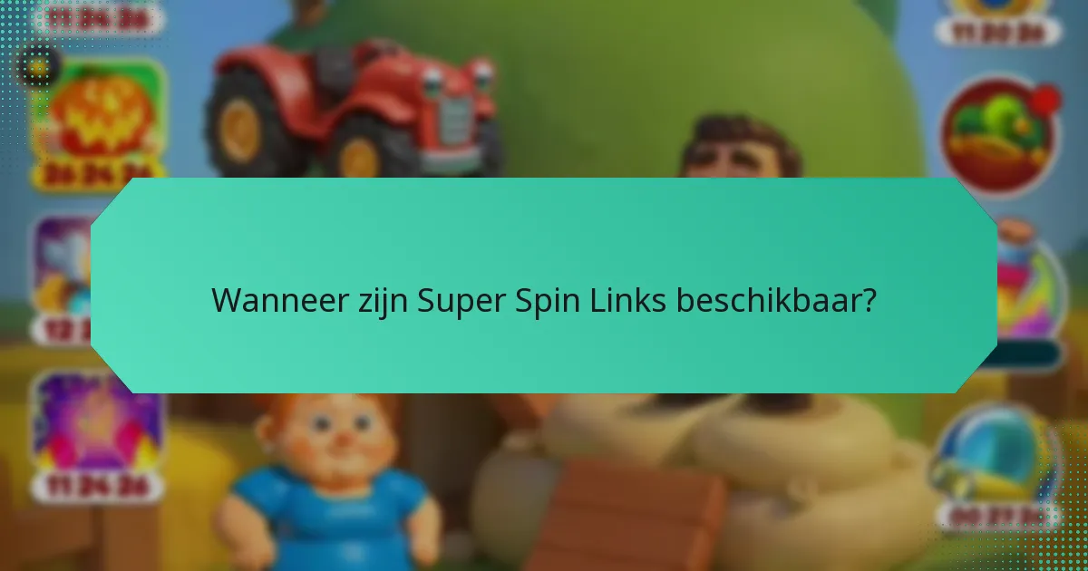 Wanneer zijn Super Spin Links beschikbaar?