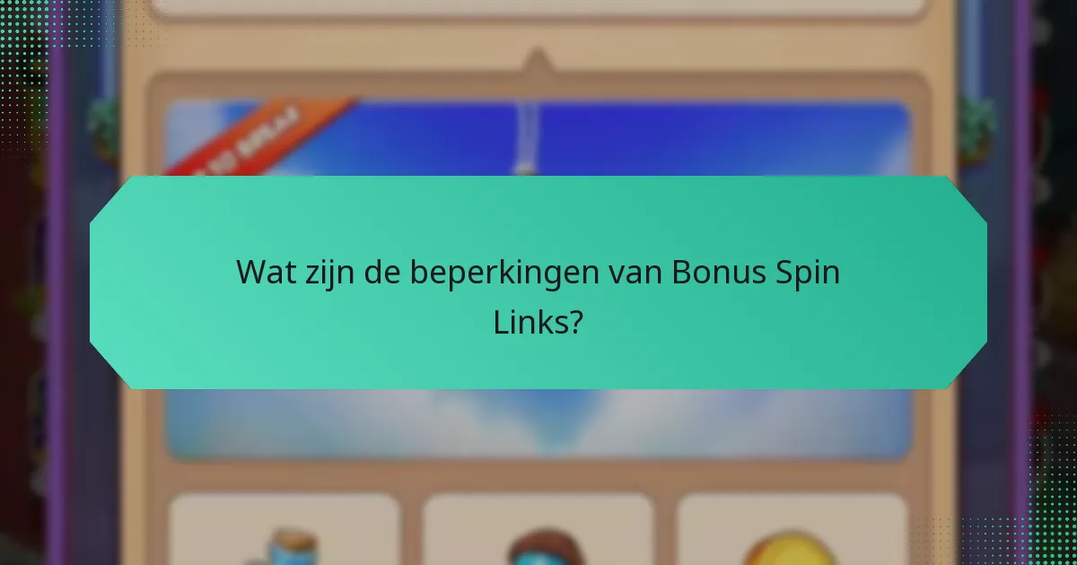 Wat zijn de beperkingen van Bonus Spin Links?