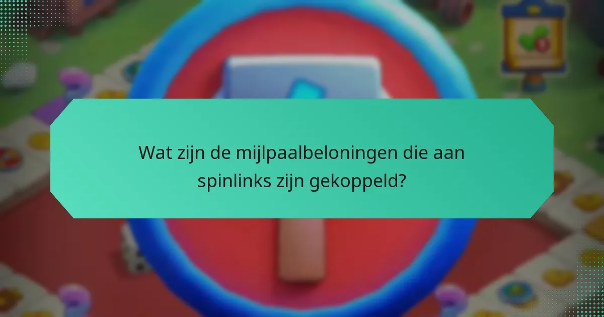 Wat zijn de mijlpaalbeloningen die aan spinlinks zijn gekoppeld?