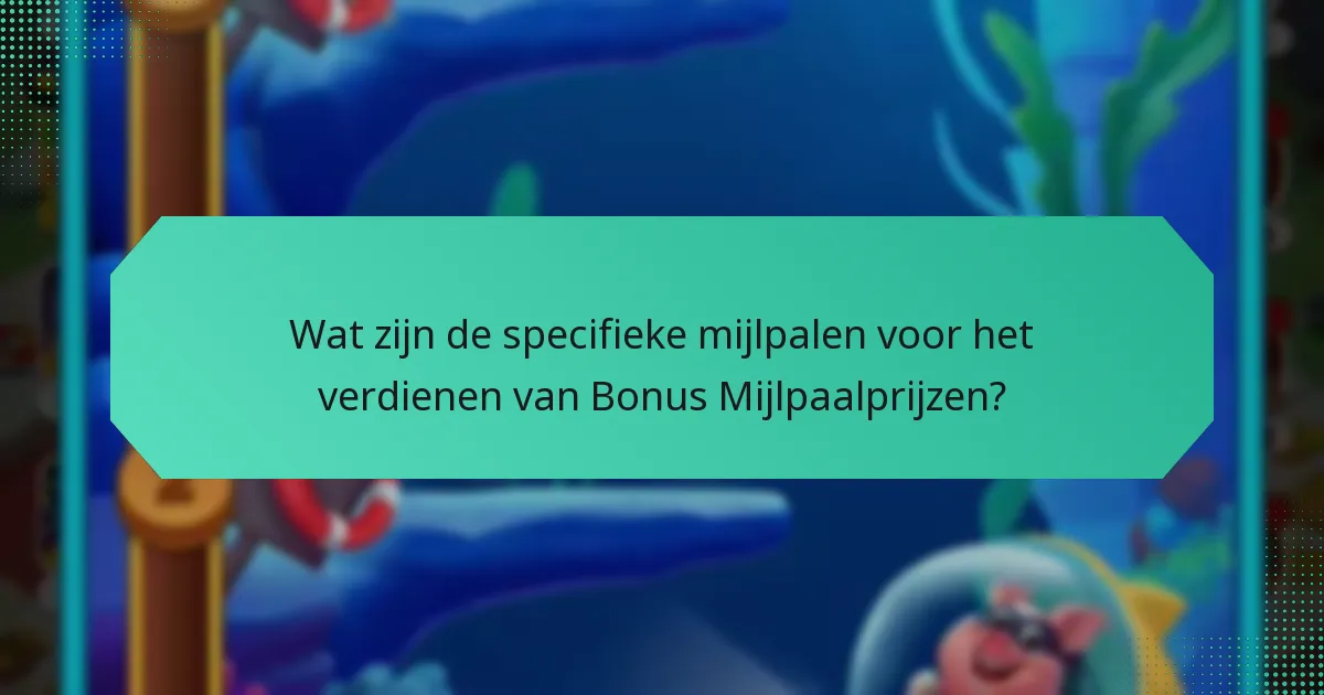 Wat zijn de specifieke mijlpalen voor het verdienen van Bonus Mijlpaalprijzen?