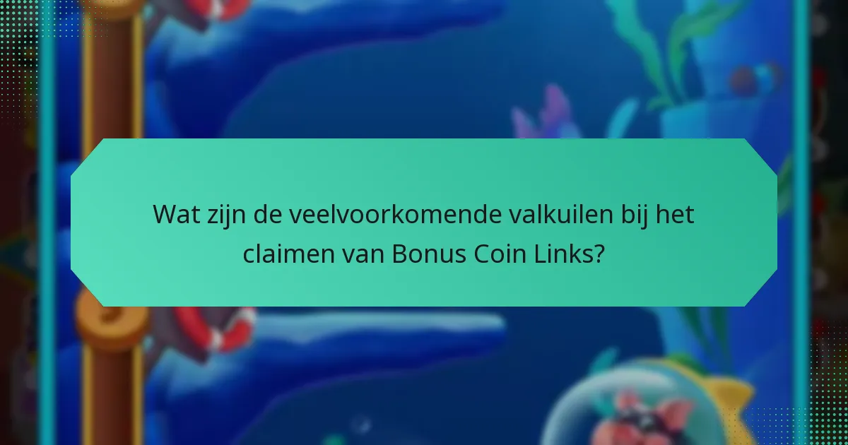 Wat zijn de veelvoorkomende valkuilen bij het claimen van Bonus Coin Links?