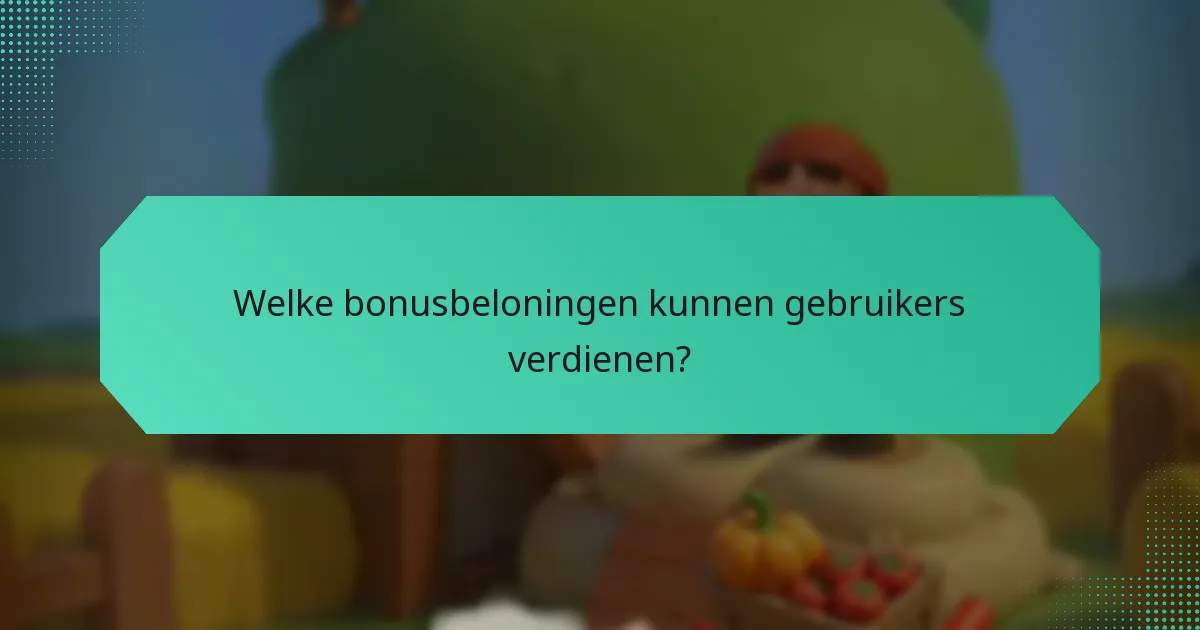 Welke bonusbeloningen kunnen gebruikers verdienen?