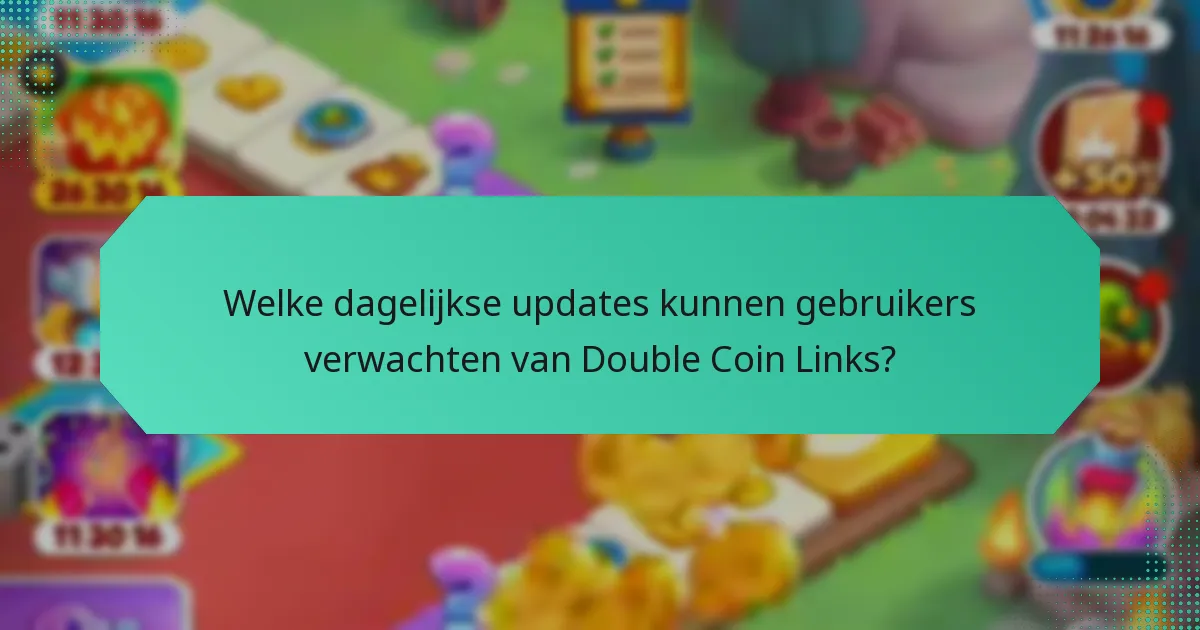 Welke dagelijkse updates kunnen gebruikers verwachten van Double Coin Links?