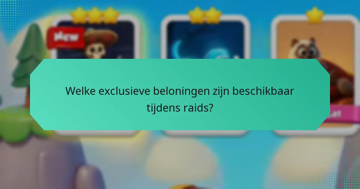 Welke exclusieve beloningen zijn beschikbaar tijdens raids?