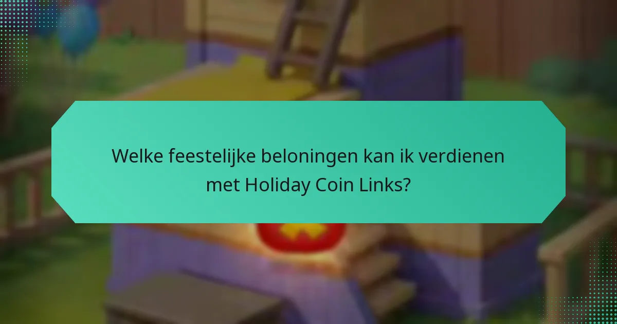 Welke feestelijke beloningen kan ik verdienen met Holiday Coin Links?