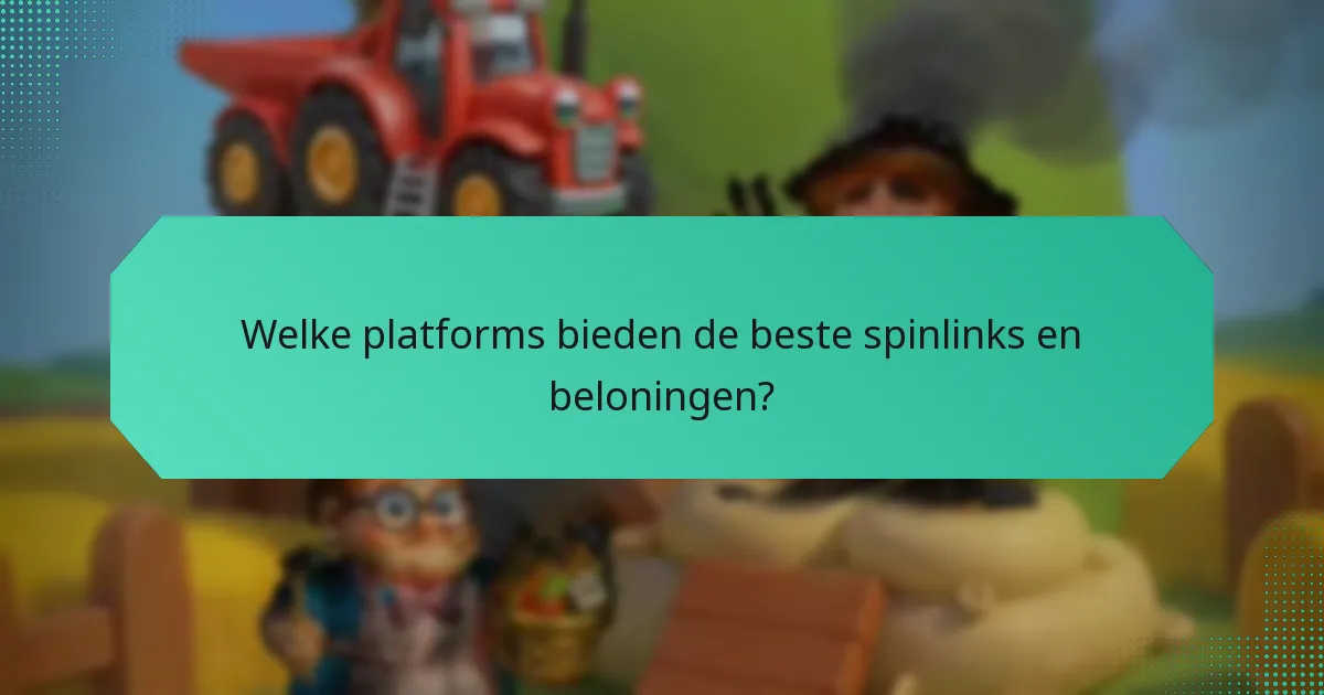 Welke platforms bieden de beste spinlinks en beloningen?