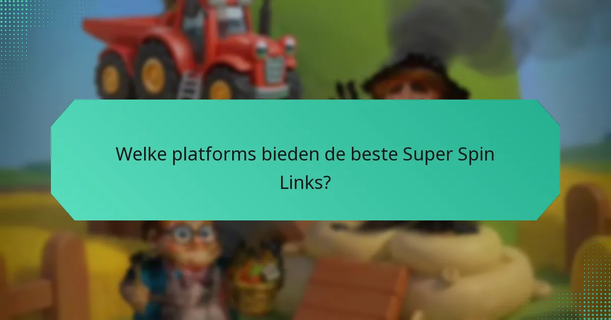 Welke platforms bieden de beste Super Spin Links?