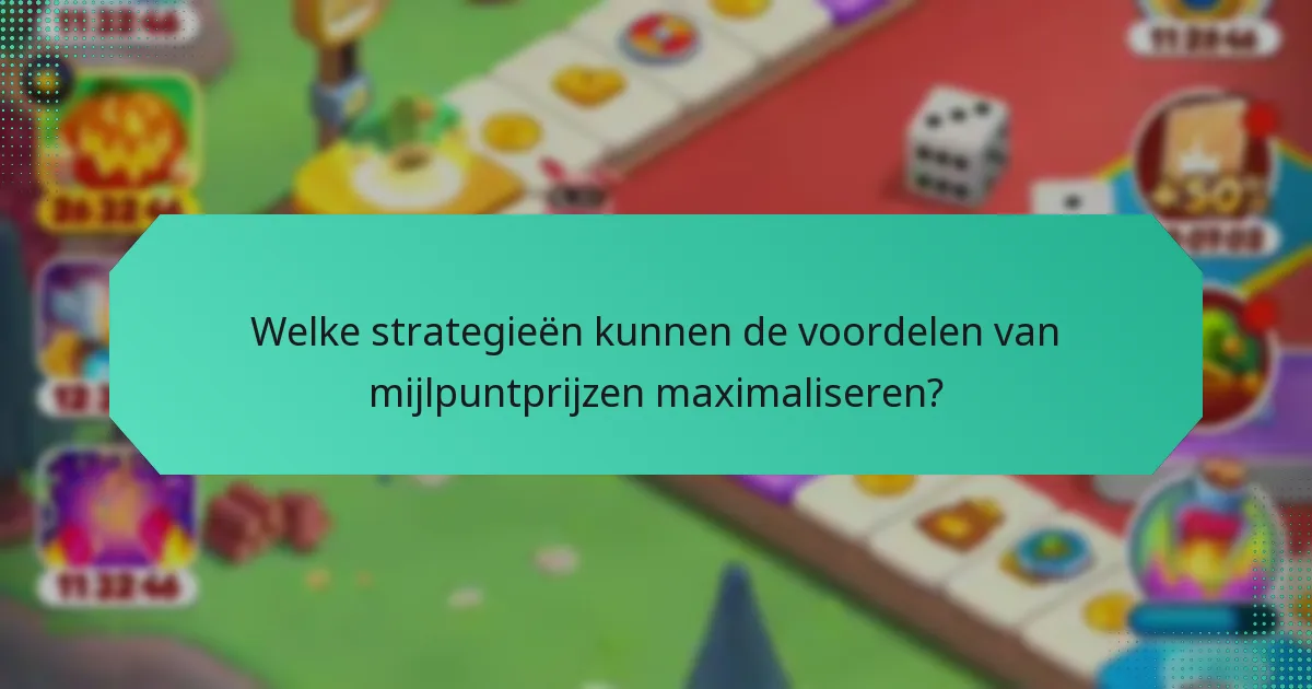 Welke strategieën kunnen de voordelen van mijlpuntprijzen maximaliseren?