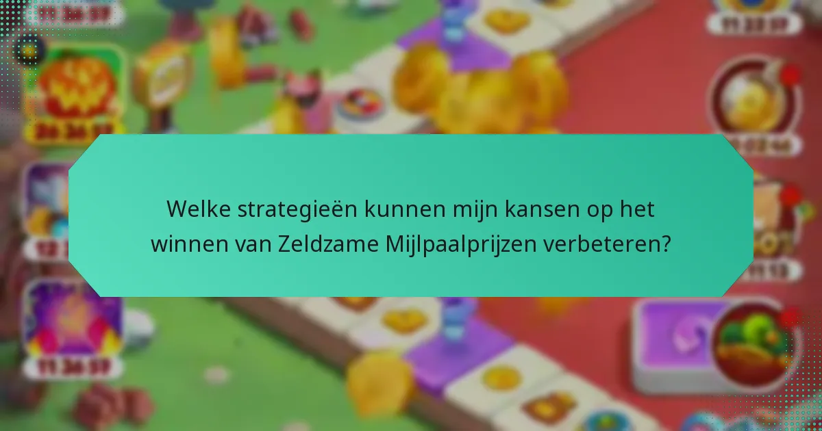 Welke strategieën kunnen mijn kansen op het winnen van Zeldzame Mijlpaalprijzen verbeteren?