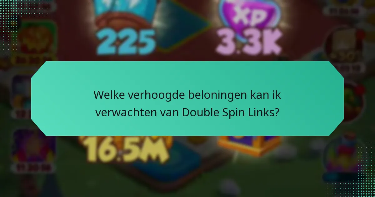 Welke verhoogde beloningen kan ik verwachten van Double Spin Links?