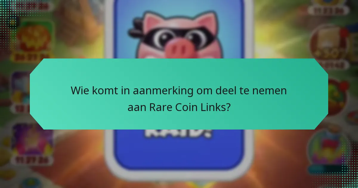 Wie komt in aanmerking om deel te nemen aan Rare Coin Links?